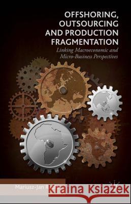 Offshoring, Outsourcing and Production Fragmentation: Linking Macroeconomic and Micro-/Business Perspectives Radlo, Mariusz-Jan 9781137571243 Palgrave MacMillan - książka