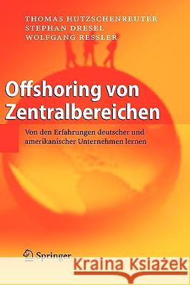 Offshoring Von Zentralbereichen: Von Den Erfahrungen Deutscher Und Amerikanischer Unternehmen Lernen Hutzschenreuter, Thomas 9783540719342 Springer - książka