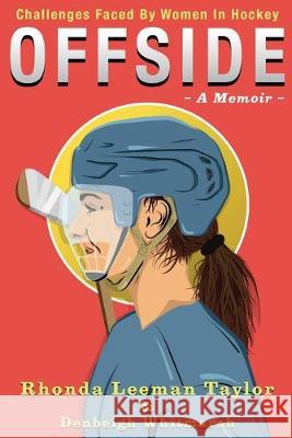 Offside: - A Memoir - Challenges Faced by Women in Hockey Rhonda Leeman Taylor Denbeigh Whitmarsh Lahens Marlon 9781999232313 Rhonda Leeman Taylor - książka