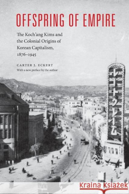 Offspring of Empire: The Koch'ang Kims and the Colonial Origins of Korean Capitalism, 1876-1945 Eckert, Carter J. 9780295993881 University of Washington Press - książka