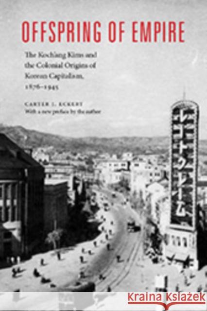 Offspring of Empire: The Koch'ang Kims and the Colonial Origins of Korean Capitalism, 1876-1945 Carter J. Eckert 9780295997742 University of Washington Press - książka