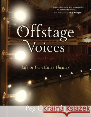 Offstage Voices: Life in Twin Cities Theater Peg Guilfoyle Sally Wingert 9780873519700 Minnesota Historical Society Press - książka