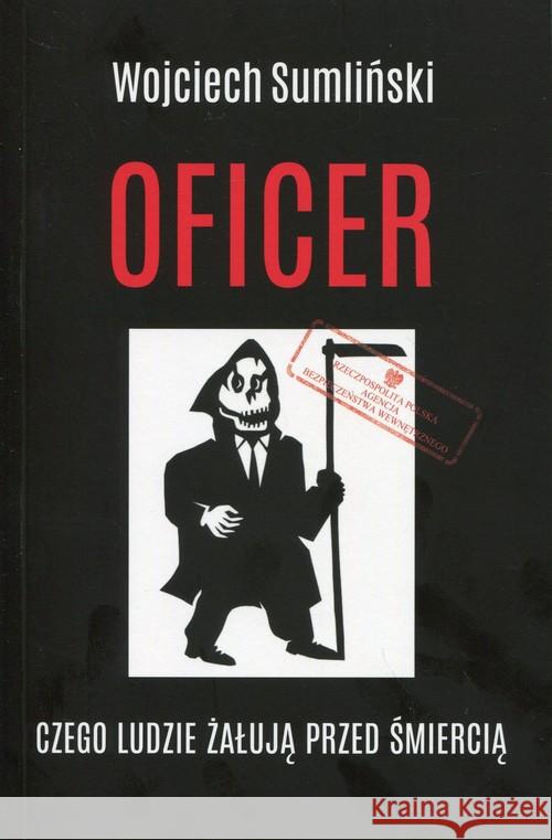 Oficer. Czego ludzie żałują przed śmiercią Sumliński Wojciech 9788394293475 Wojciech Sumliński Reporter - książka