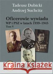 Oficerowie wywiadu WP i PSZ w latach 19391945. To Tadeusz Dubicki, Andrzej Suchcitz 9788375658026 LTW - książka