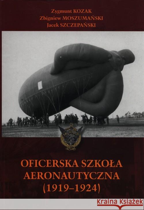 Oficerska Szkoła Aeronautyczna Kozak Zygmunt Moszumański Zbigniew Szczepański Jacek 9788362046614 Ajaks - książka