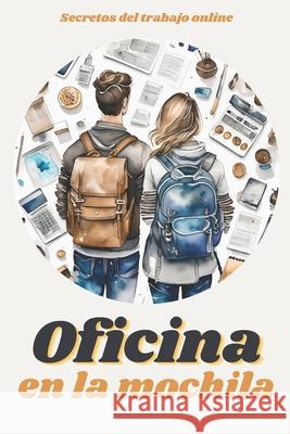Oficina en la Mochila: Secretos del trabajo online Cristian Aracena 9786310037479 Gabriela Beatriz Barraco - książka