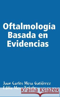 Oftalmologia Basada En Evidencias Juan Carlos Mesa Gutierrez, Edilia Mesa Toledo 9781409243878 Lulu.com - książka