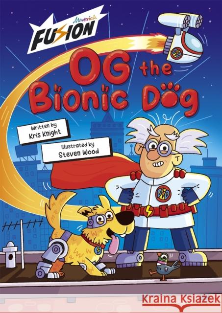 Og the Bionic Dog Kris Knight 9781848869967 Maverick Arts Publishing - książka