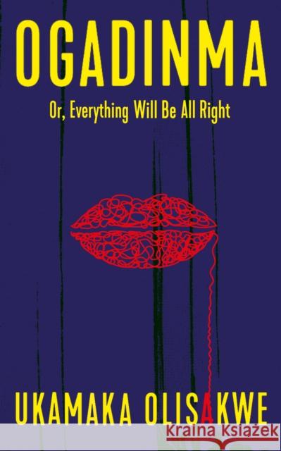 Ogadinma Or, Everything Will Be All Right Ukamaka (Indigo Writer) Olisakwe 9781911648161 The Indigo Press - książka