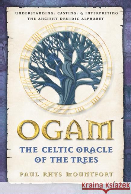 Ogam: The Celtic Oracle of the Trees: Understanding, Casting, and Interpreting the Ancient Druidic Alphabet Paul Rhys Mountfort 9780892819195 Destiny Books - książka