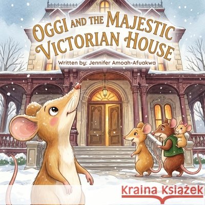 Oggi and the Majestic Victorian House Amoah-Afuakwa, Jennifer 9798996759835 Infomission Media - książka
