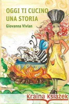 Oggi ti cucino una storia Giovanna Vivian 9781540560728 Createspace Independent Publishing Platform - książka