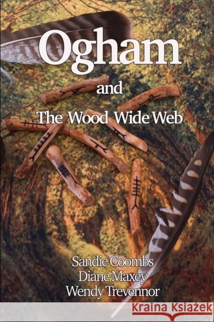 Ogham and The Wood Wide Web Wendy Trevennor 9781838418557 Green Magic Publishing - książka