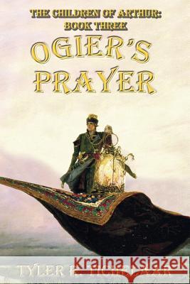 Ogier's Prayer: The Children of Arthur, Book Three Tyler R. Tichelaar 9780996240017 Tyler R. Tichelaar - książka