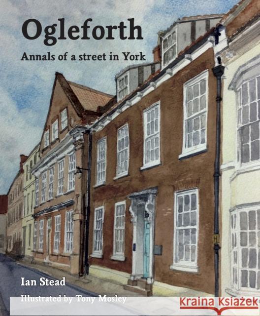 Ogleforth: Annals of a Street in York Ian Stead 9781526209757 Ian Stead - książka