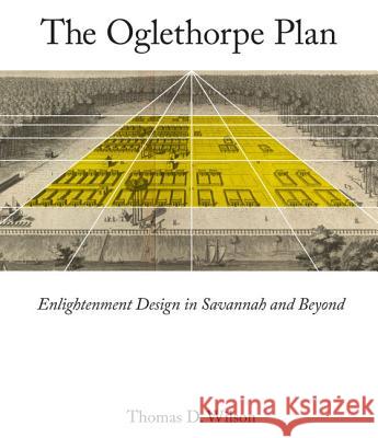 Oglethorpe Plan: Enlightenment Design in Savannah and Beyond Thomas D. Wilson 9780813932903 University of Virginia Press - książka