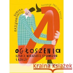 Ogłoszenia dzieci, niedzieci, stworzeń i rzeczy Dorota Kassjanowicz 9788395895968 Tekturka - książka