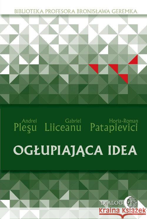 Ogłupiająca idea Plesu Andrei Liiceanu Gabriel Patapievici Horia-Roman 9788380025011 Dialog - książka