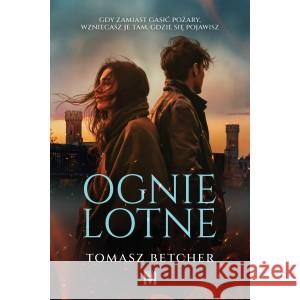 Ognie lotne Tomasz Betcher 9788368608199 Wydawnictwo Mięta - książka