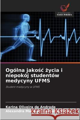 Ogólna jakosc zycia i niepokój studentów medycyny UFMS Andrade, Karina Oliveira de, Pinto, Alexandra Maria Al. Carvalho 9786208756369 Wydawnictwo Nasza Wiedza - książka