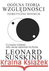 Ogólna teoria względności. Teoretyczne minimum Leonard Susskind, Andr Cabannes 9788383522197 Prószyński i S-ka - książka