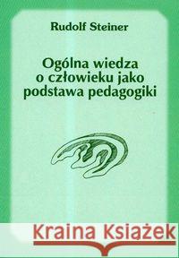 Ogólna wiedza o człowieku jako podstawa pedagogiki Steiner Rudolf 9788386132737 Genesis - książka