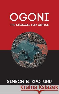 Ogoni: The Struggle for Justice Simeon Kpoturu 9781800314108 New Generation Publishing - książka