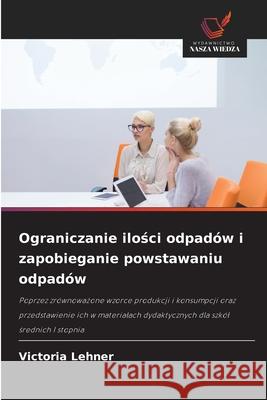 Ograniczanie ilosci odpadów i zapobieganie powstawaniu odpadów Lehner, Victoria 9786203845709 Wydawnictwo Nasza Wiedza - książka