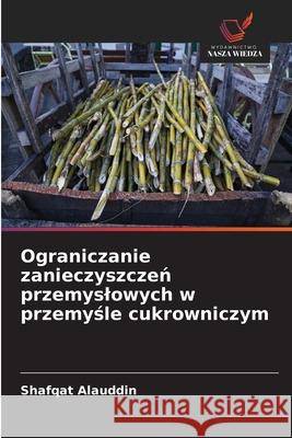 Ograniczanie zanieczyszczen przemyslowych w przemysle cukrowniczym Alauddin, Shafqat 9786209032578 Wydawnictwo Nasza Wiedza - książka