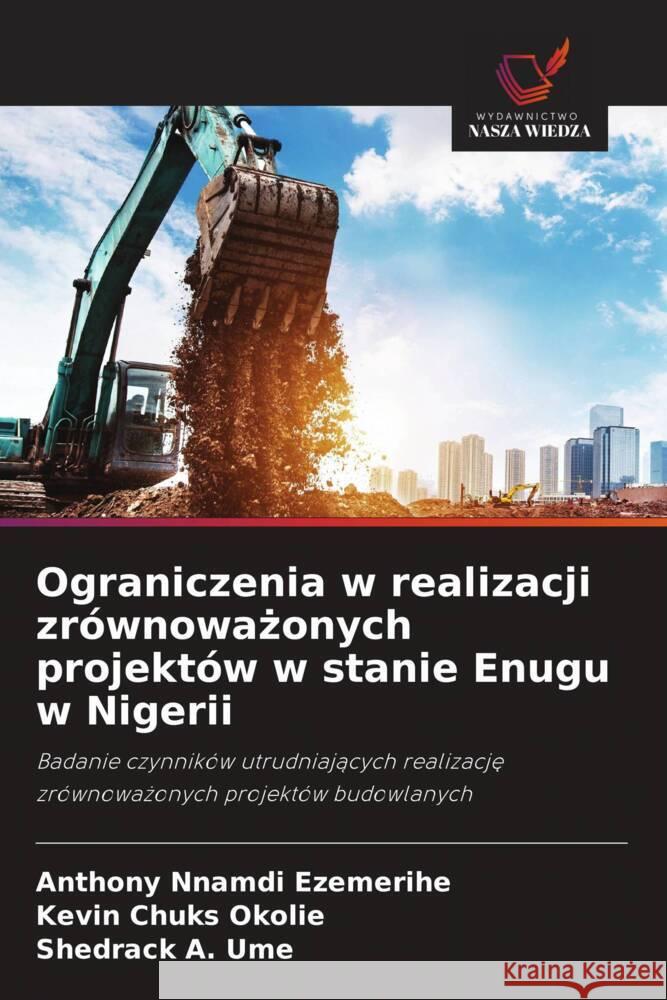 Ograniczenia w realizacji zrównowazonych projektów w stanie Enugu w Nigerii Ezemerihe, Anthony Nnamdi, Okolie, Kevin Chuks, Ume, Shedrack A. 9786208357375 Wydawnictwo Nasza Wiedza - książka