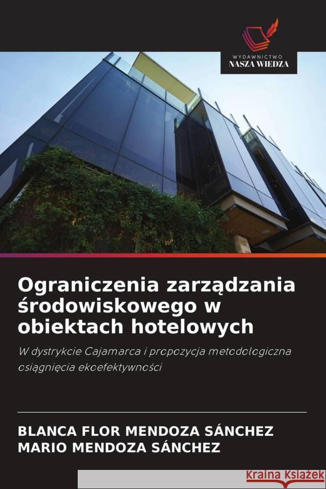 Ograniczenia zarzadzania srodowiskowego w obiektach hotelowych MENDOZA SÁNCHEZ, BLANCA FLOR, SÁNCHEZ, MARIO MENDOZA 9786208605568 Wydawnictwo Nasza Wiedza - książka