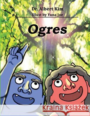 Ogres (Color Version): A Story of Friendship Dr Albert Kim 9781537516875 Createspace Independent Publishing Platform - książka