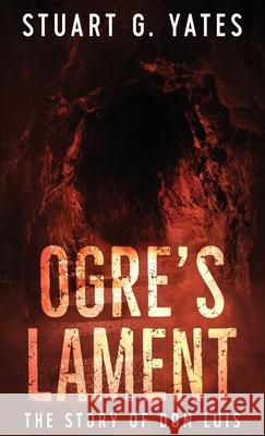 Ogre's Lament: The Story of Don Luis Stuart G Yates 9784867502167 Next Chapter - książka