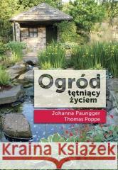 Ogród tętniący życiem Thomas Poppe, Johanna Paungger 9788365717252 ABA - książka