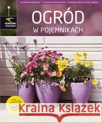 Ogrodnik doskonały. Ogród w pojemnikach Wypych Hanna Przydróżna  Irena 9788377630310 Multico - książka