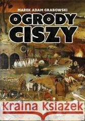 Ogrody ciszy Marek Adam Grabowski 9788367539692 BookEdit - książka