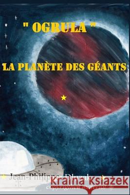 Ogrula La planetes des geants Dluzak, Jean-Philippe 9781981318933 Createspace Independent Publishing Platform - książka