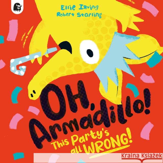 Oh, Armadillo!: This Party's All Wrong! Ellie Irving 9780711276949 Happy Yak - książka