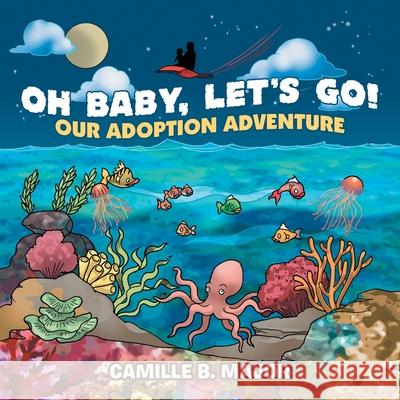 Oh Baby, Let's Go!: Our Adoption Adventure Camille B Major 9781728346724 Authorhouse - książka