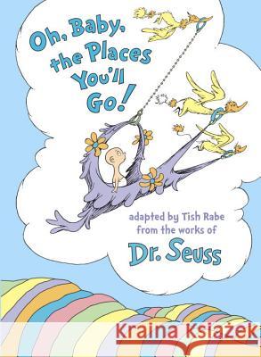 Oh, Baby, the Places You'll Go! Tish Rabe Dr Seuss 9780553520576 Random House Books for Young Readers - książka