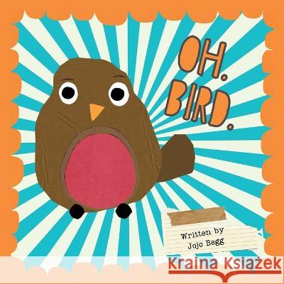 OH. BIRD. Jojo Begg   9781916021488 Eye Flash Poetry Press - książka