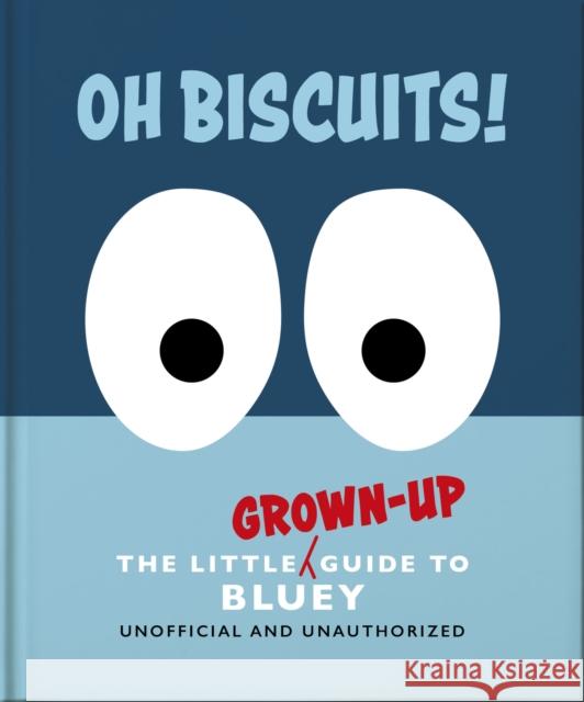 Oh, Biscuits!: The Little (Grown-Up) Guide to Bluey OH 9781035436361 Oh - książka