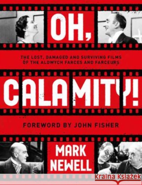 Oh, Calamity!: The lost, damaged and surviving films of the Aldwych farces and farceurs Mark Newell 9781913551186 The Book Guild Ltd - książka