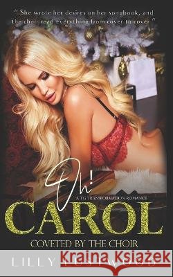 Oh Carol! Coveted By The Choir - A Transgender Transformation and Trans Romance Lilly Lustwood   9798367721706 Independently Published - książka