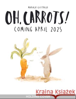 Oh, Carrots! Mariajo Ilustrajo 9781836005001 Frances Lincoln Ltd - książka