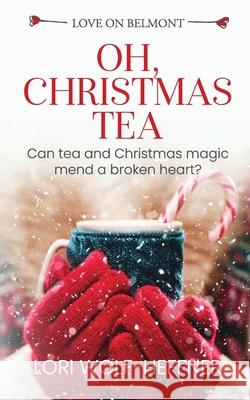 Oh, Christmas Tea Lori Wolf-Heffner Heather Wright Susan Fish 9781989465233 Head in the Ground Publishing - książka