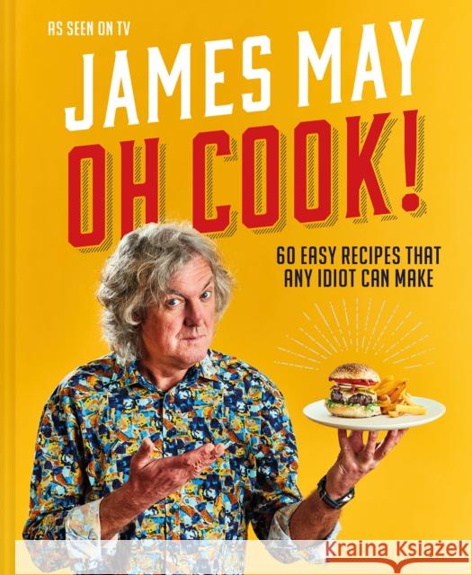 Oh Cook!: 60 Easy Recipes That Any Idiot Can Make James May 9781911663157 HarperCollins Publishers - książka