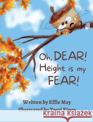 Oh, Dear! Height is my Fear!: A Lesson on Branching Out May, Effie 9781957016016 In Bloom Press - książka