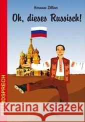 Oh, dieses Russisch! : Eine heitere und unterhaltsame Betrachtung zur russischen Sprache Zöllner, Herrmann   9783866869066 Stein (Conrad) - książka