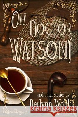 Oh, Doctor Watson!: and other stories Berlynn Wohl 9781948272230 Carnation Books - książka